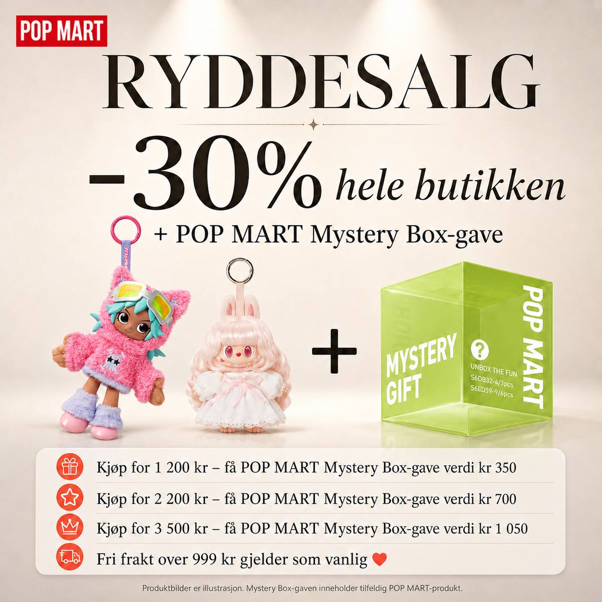 Kjøp for kr 1 200 – POP MART Mystery Box-gave verdi kr 350
Kjøp for kr 2 200 – POP MART Mystery Box-gave verdi kr 700
Kjøp for kr 3 500 – POP MART Mystery Box-gave verdi kr 1 050